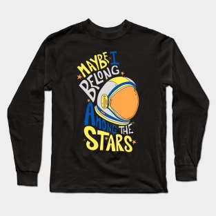 Maybe I belong among the stars 2 Long Sleeve T-Shirt